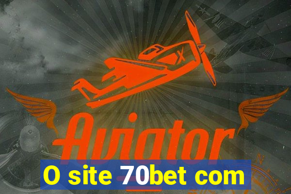 O site 70bet com